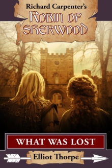 What Was Lost : A Robin of Sherwood Adventure