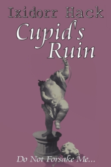 Cupid's Ruin : Do Not Forsake Me...