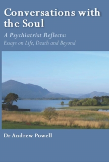 Conversations with the Soul : A Psychiatrist Reflects - Essays on Life, Death and Beyond