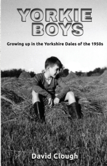 Yorkie Boys : Growing up in the Yorkshire Dales of the 1950s