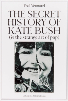 The Secret History Of Kate Bush (And The Strange Art Of Pop)