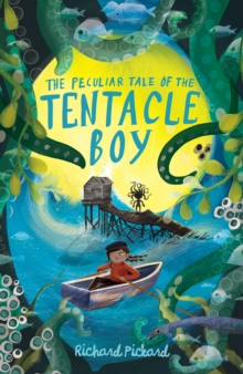 The Peculiar Tale Of The Tentacle Boy By Richard Pickard