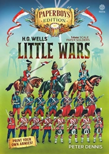 Hg Wells' Little Wars : With 54mm Scale Paper Soldiers by Peter Dennis. Introduction and Playsheet by Andy Callan