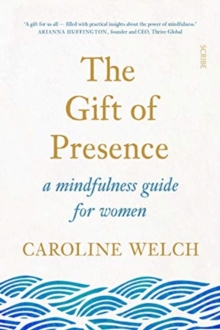 The Gift of Presence : a mindfulness guide for women