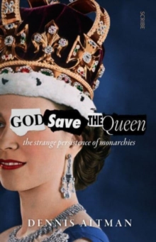 God Save The Queen : the strange persistence of monarchies