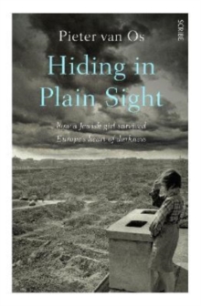 Hiding in Plain Sight : how a Jewish girl survived Europes heart of darkness