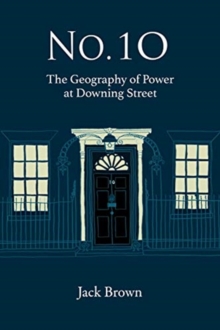 No 10 : The Geography of Power at Downing Street