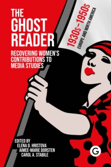 The Ghost Reader : Recovering Womens Contributions to Media Studies