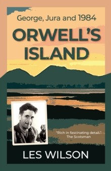 Orwell's Island : George, Jura and 1984