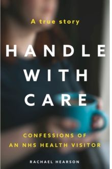 Handle With Care : Confessions of an NHS Health Visitor