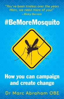 Be More Mosquito : How You Can Campaign & Create Change #BeMoreMosquito