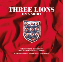 Three Lions On A Shirt : The Official History of the England Football Jersey