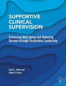 Supportive Clinical Supervision : Enhancing Well-Being and Reducing Burnout Through Restorative Leadership