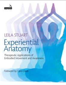 Experiential Anatomy : Therapeutic Applications of Embodied Movement and Awareness