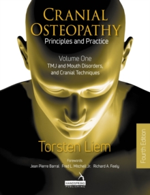 Cranial Osteopathy: Principles and Practice - Volume 1 : Tmj and Mouth Disorders, and Cranial Techniques