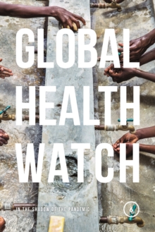 Global Health Watch 6 : In the Shadow of the Pandemic