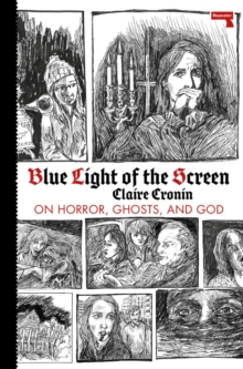 Blue Light of the Screen : On Horror, Ghosts, and God