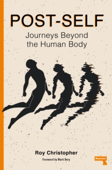 Post-Self : Journeys Beyond the Human Body
