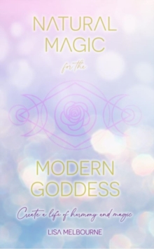 Natural Magic For The Modern Goddess