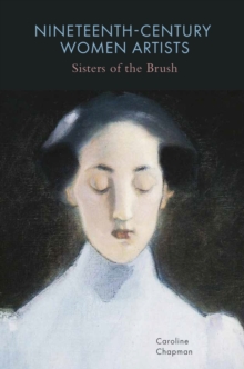 Nineteenth-Century Women Artists : Sisters of the Brush