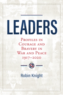 Leaders : Profiles in Courage and Bravery in War and Peace 1917-2020