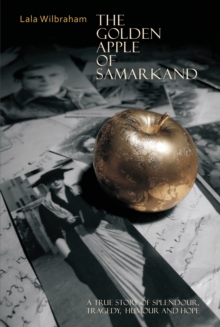 The Golden Apple of Samarkand : A True Story of Splendour, Tragedy, Humour and Hope