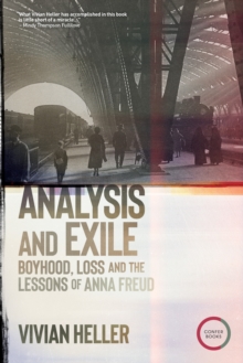 Analysis and Exile : Boyhood, Loss, and the Lessons of Anna Freud