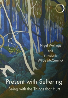 Present with Suffering : Being with the Things that Hurt