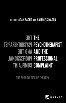 The Psychotherapist and the Professional Complaint : The Shadow Side of Psychotherapy