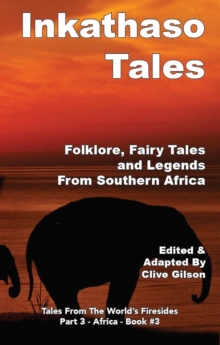 Inkathaso Tales : Folklore, Legends and Fairy Tales From Southern Africa