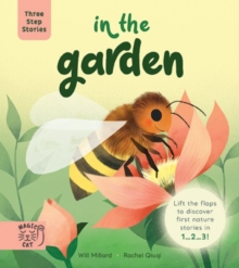 Three Step Stories: In The Garden : Lift The Flaps To Discover First Nature Stories In 1 2 3!