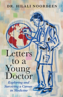 Letters to a Young Doctor : Exploring and Surviving a Career in Medicine