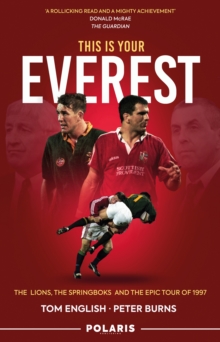 Polaris Publishing Limited This Is Your Everest , The Lions, The Springboks And The Epic Tour Of 1997