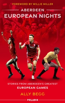 Aberdeen European Nights : Stories from Aberdeen's Greatest European Games