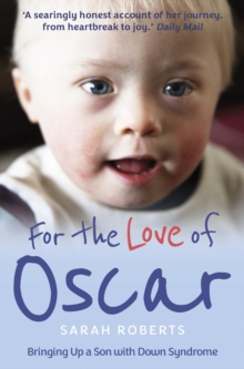 For the Love of Oscar : Bringing Up a Son with Down Syndrome