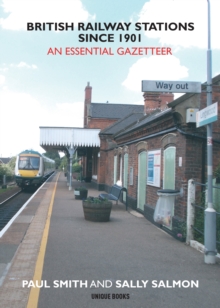 British Railway Stations Since 1901 : An Essential Gazetteer