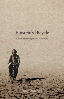 Einstein's Bicycle : A cycle ride through Eliot's Waste Land