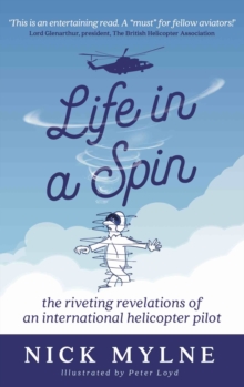 Life in a Spin - UK Edition : the riveting recollections of an international helicopter pilot