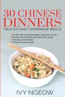 30 Chinese Dinners : Healthy Easy Homemade Meals