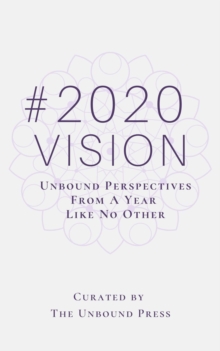 2020 VISION : Unbound Perspectives From a Year Like No Other