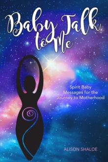 Baby Talk to Me : Spirit Baby Messages for the Journey to Motherhood