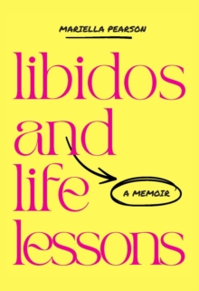 Libidos and Life Lessons : A Memoir