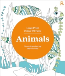 Large Print Colour & Frame - Animals (Colouring Book for Adults) : 31 Relaxing Colouring Pages to Enjoy