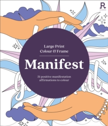 Large Print Colour & Frame - Manifest (Colouring Book for Adults) : 31 Positive Manifestation Affirmations To Colour