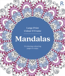 Large Print Colour & Frame - Mandalas : 31 Relaxing Colouring Pages to Enjoy