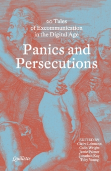 Panics and Persecutions : 20 Quillette Tales of Excommunication in the Digital Age