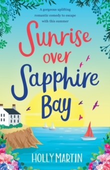 Sunrise over Sapphire Bay: A gorgeous uplifting romantic comedy to escape with this summer