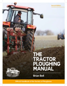 The Tractor Ploughing Manual : The Society of Ploughmen Official Handbook