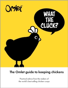 What the Cluck? : The Omlet guide to keeping chickens