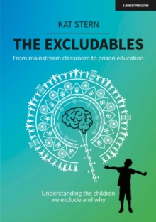 The Excludables: From mainstream classroom to prison education - understanding the children we exclude and why